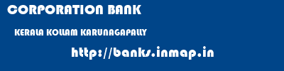 CORPORATION BANK  KERALA KOLLAM KARUNAGAPALLY   banks information 
